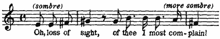 Oh, loss of sight, of thee I most complain! Oh, loss of sight, of thee I most complain!