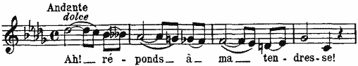 Ah! réponds à ma tendresse! Ah! réponds à ma tendresse!
