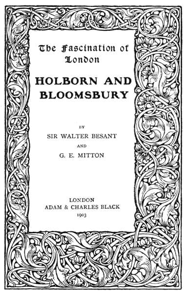 The Fascination of London  HOLBORN AND BLOOMSBURY  BY SIR WALTER BESANT AND G. E. MITTON