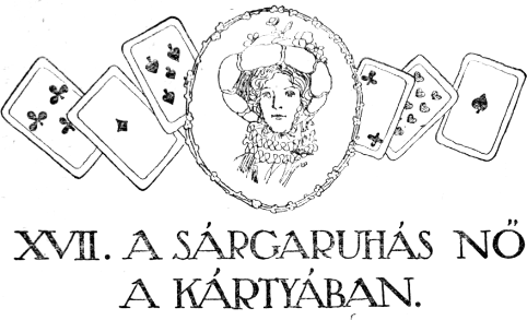 XVII. A sárgaruhás nő a kártyában. XVII. A sárgaruhás nő a kártyában.
