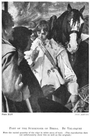 Plate XLIV. PART OF THE SURRENDER OF BREDA. BY VELÁZQUEZ Note the varied quantity of the edge in white mass of tunic. (The reproduction does not unfortunately show this as well as the original.) Photo Anderson
