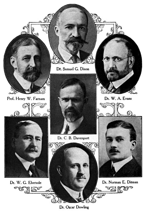 Dr. Samuel G. Dixon,
Prof. Henry W. Farnam,
Dr. W.&nbsp;A. Evans,
Dr. C.&nbsp;B. Davenport,
Dr. W.&nbsp;G. Ebersole,
Dr. Norman E. Ditman,
Dr. Oscar Dowling