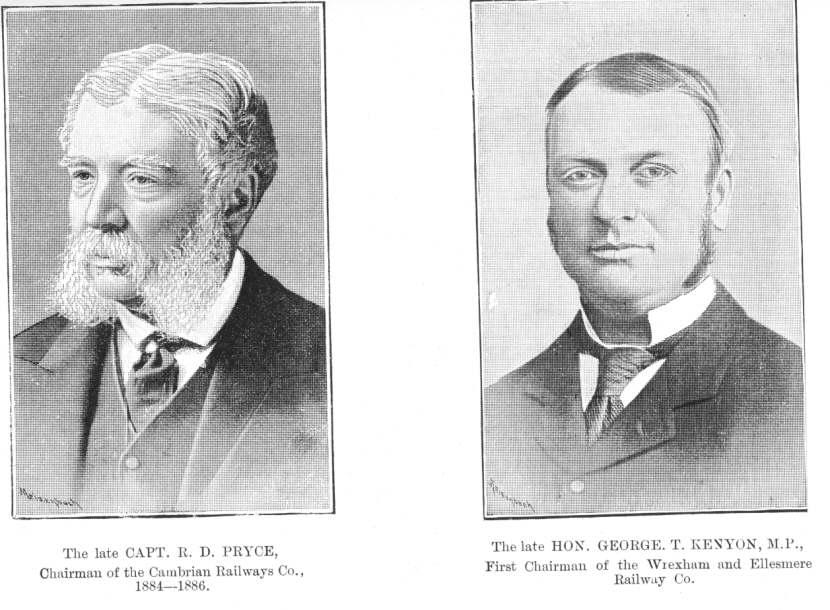 The late CAPT. R. D. PRYCE, Chairman of the Cambrian Railways
Co., 1884-1886; The late HON. GEORGE T. KENYON, M.P., First Chairman of the
Wrexham and Ellesmere Railway Co.