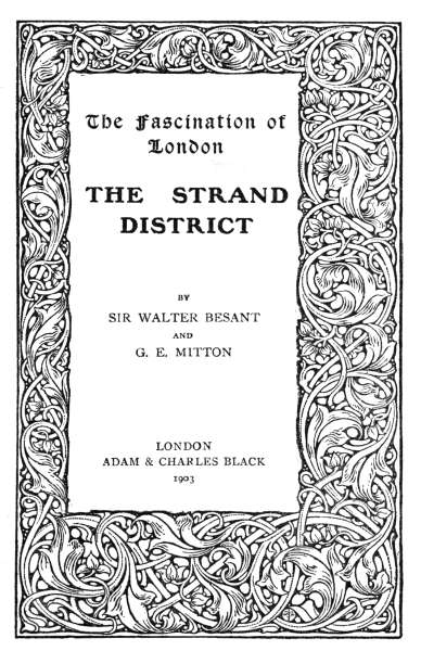 The Fascination of London

THE STRAND DISTRICT

BY SIR WALTER BESANT AND G. E. MITTON