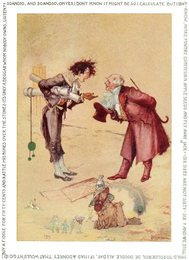 SO AND SO, AND SO AND SO, OH YES, I DON'T KNOW IT MIGHT BE SO I CALCULATE BUT I DON'T
KNOW, INTRE MINTRY CUTEYCORN APPLE SEEDS AND FLY AWAY JACK. SIX SIXES ARE NOT SIXTY-SIX? AND WE STILL
HOLD TO FOLDEROL DE DOODLE ALL DAY, IF I HAD A DONKEY THAT WOULDN'T GO I'D
BUY A FIDDLE FOR FIFTY CENTS AND RATTLE HIS BONES OVER THE STONES IT'S ONLY A BEGGAR WHOM NOBODY OWNS, LISTEN??