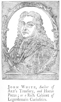 John White, an English writer on magic and kindred arts
in the early part of the eighteenth century. Only portrait in existence
and published for the first time since his book was issued in 1715. From
the Harry Houdini Collection.