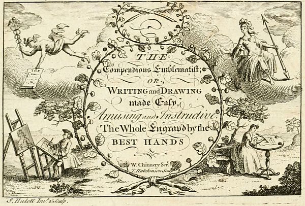 THE
Compendious Emblematist;
OR Drawing made Easy,
 Amusing and Instructive.
The Whole Engrav'd by the
 BEST HANDS
 W. Chinnery Sec T Hutchinson