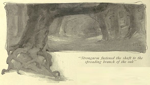 "Strongarm fastened the shaft to the
spreading branch of the oak"