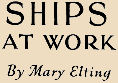 SHIPS
AT WORK
By Mary Elting