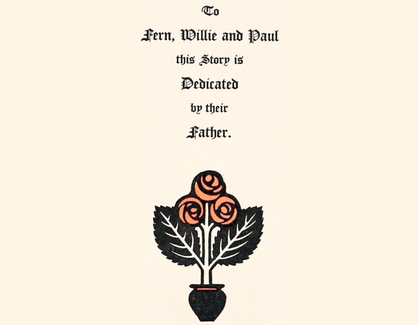 To Fern, Willie and Paul this Story is Dedicated by their
  Father.
